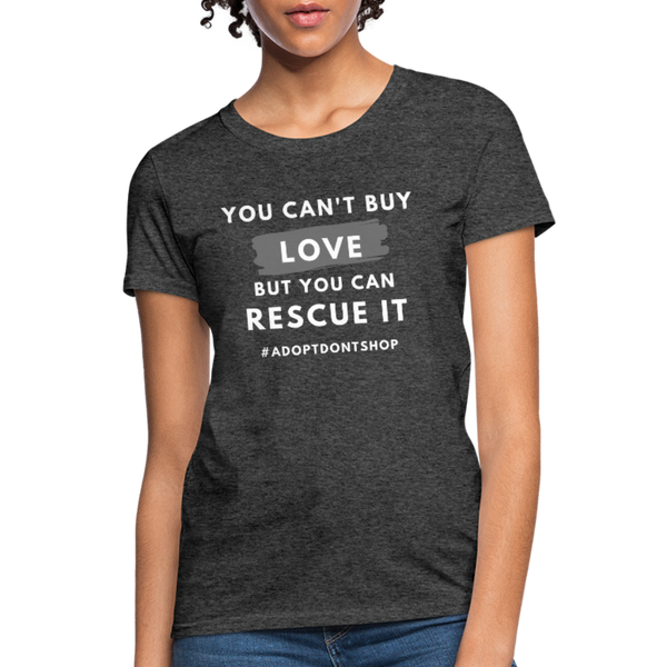 You Can't Buy Love | Comfort Tee | Women - Love & Pawsitivity