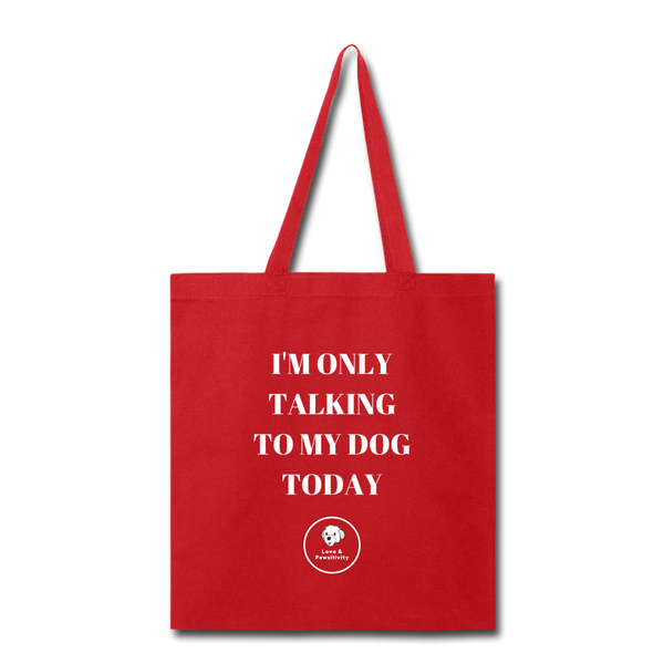 I'm Only Talking to My Dog | Tote Bag - Love & Pawsitivity
