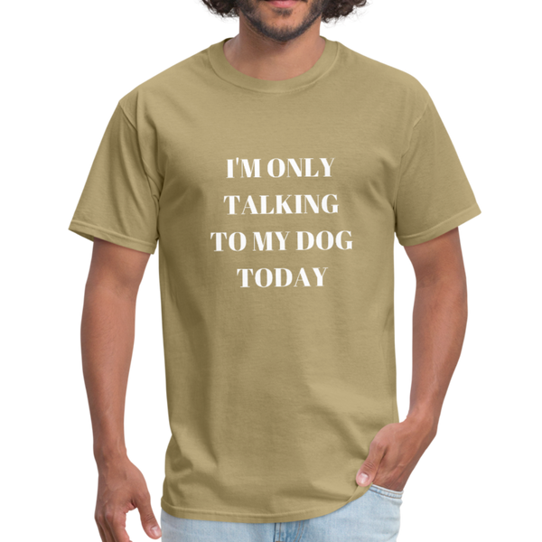 I'm Only Talking to My Dog | Comfort Tee | Men - Love & Pawsitivity