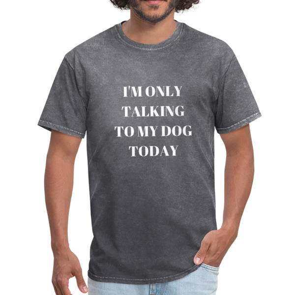 I'm Only Talking to My Dog | Comfort Tee | Men - Love & Pawsitivity