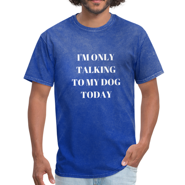 I'm Only Talking to My Dog | Comfort Tee | Men - Love & Pawsitivity