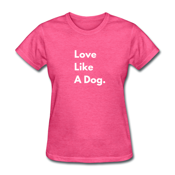 Love Like a Dog | Comfort Tee | Women - heather pink