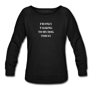 I'm Only Talking to My Dog Today | Sweatshirt | Women - black